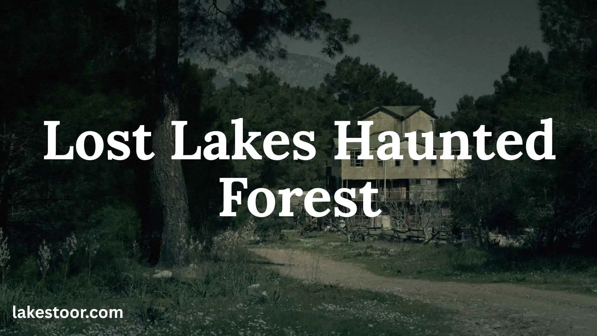 lost lakes haunted forest