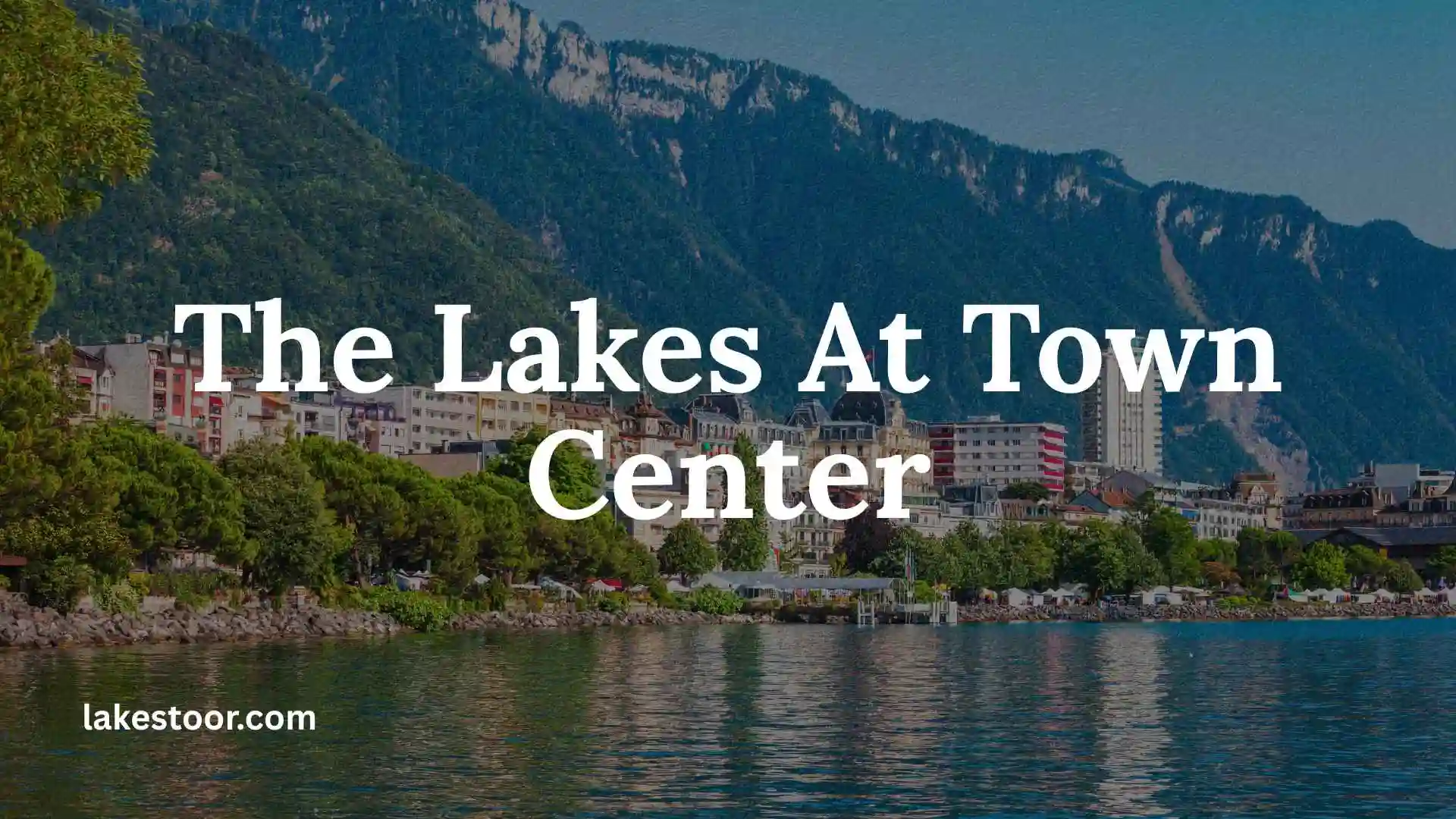 the lakes at town center
